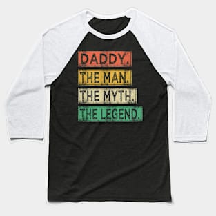 daddy the man the myth the legend Baseball T-Shirt